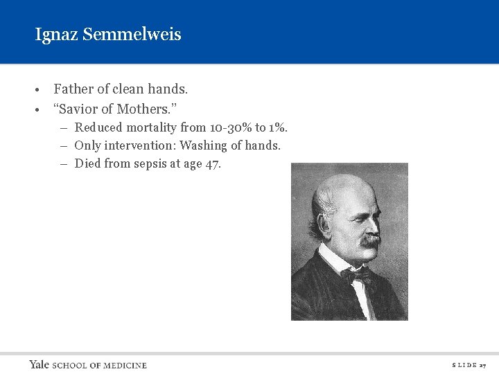 Ignaz Semmelweis • Father of clean hands. • “Savior of Mothers. ” – Reduced