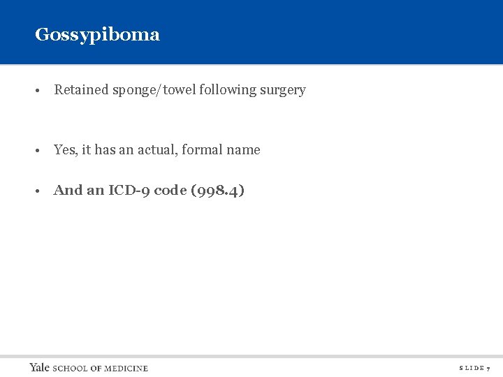 Gossypiboma • Retained sponge/towel following surgery • Yes, it has an actual, formal name