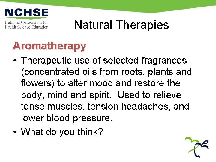 Natural Therapies Aromatherapy • Therapeutic use of selected fragrances (concentrated oils from roots, plants