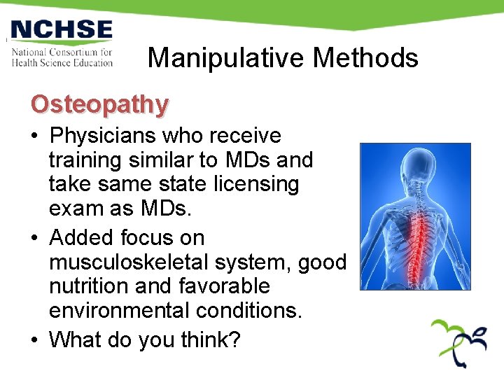 Manipulative Methods Osteopathy • Physicians who receive training similar to MDs and take same