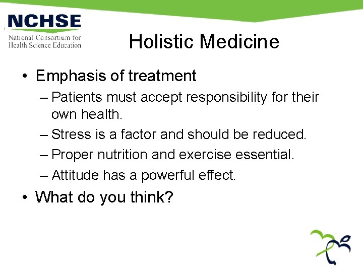 Holistic Medicine • Emphasis of treatment – Patients must accept responsibility for their own