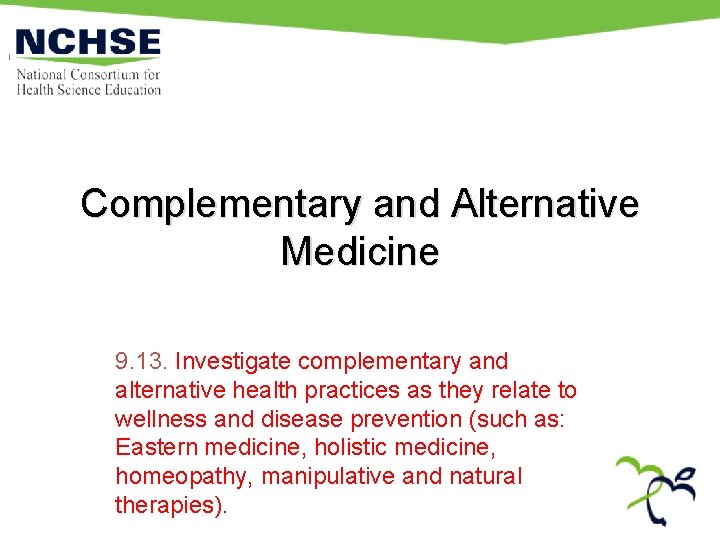 Complementary and Alternative Medicine 9. 13. Investigate complementary and alternative health practices as they
