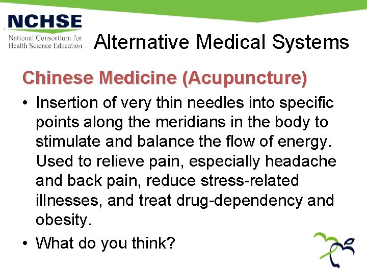 Alternative Medical Systems Chinese Medicine (Acupuncture) • Insertion of very thin needles into specific