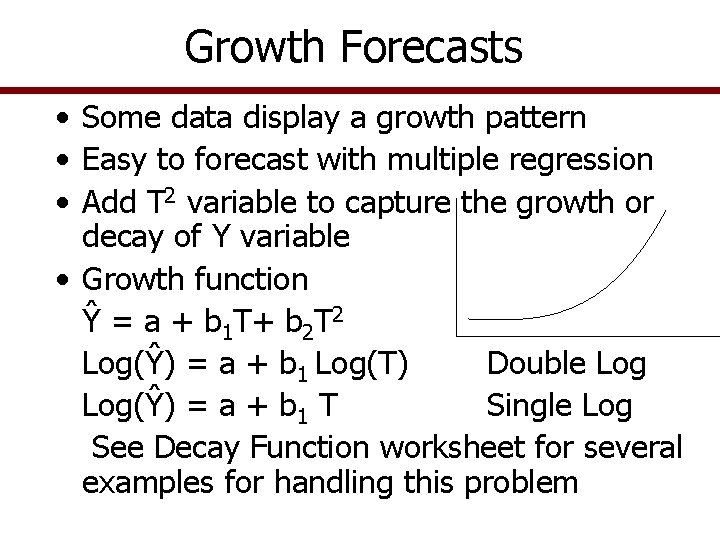 Growth Forecasts • Some data display a growth pattern • Easy to forecast with