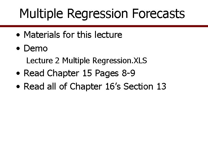 Multiple Regression Forecasts • Materials for this lecture • Demo Lecture 2 Multiple Regression.