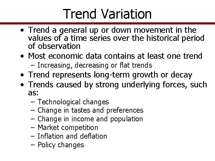 Trend Variation • Trend a general up or down movement in the values of