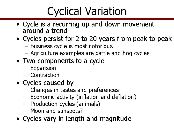 Cyclical Variation • Cycle is a recurring up and down movement around a trend