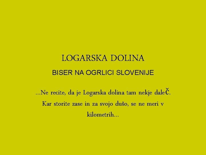 LOGARSKA DOLINA BISER NA OGRLICI SLOVENIJE …Ne recite, da je Logarska dolina tam nekje