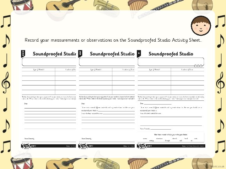 Record your measurements or observations on the Soundproofed Studio Activity Sheet. Record your measurements or observations on the Soundproofed Studio Activity Sheet.