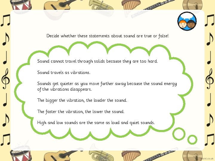 Decide whether these statements about sound are true or false! Sound cannot travel through Decide whether these statements about sound are true or false! Sound cannot travel through