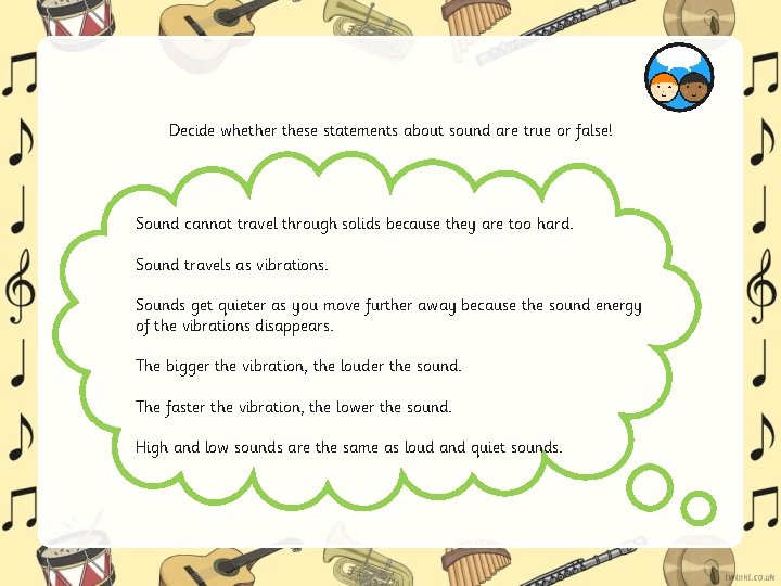 Decide whether these statements about sound are true or false! Sound cannot travel through Decide whether these statements about sound are true or false! Sound cannot travel through