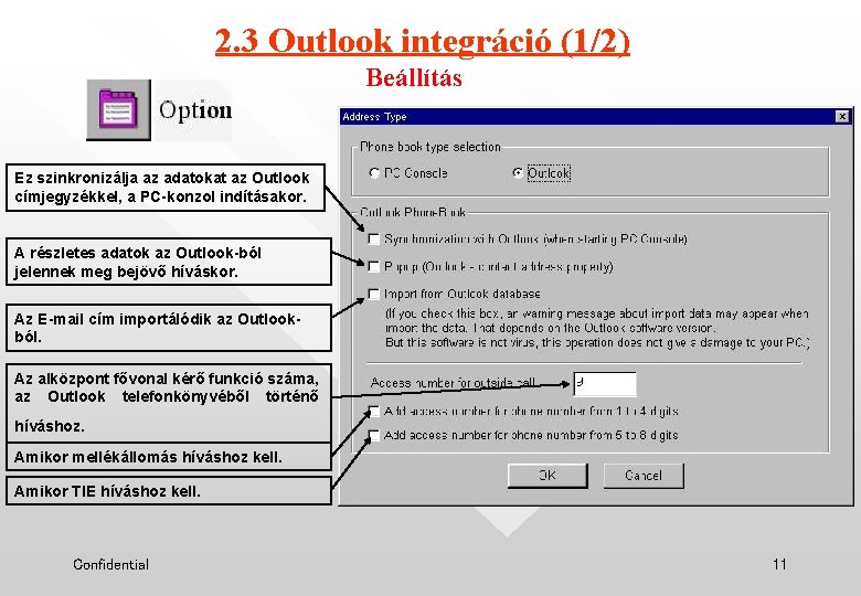 2. 3 Outlook integráció (1/2) Beállítás Ez szinkronizálja az adatokat az Outlook címjegyzékkel, a