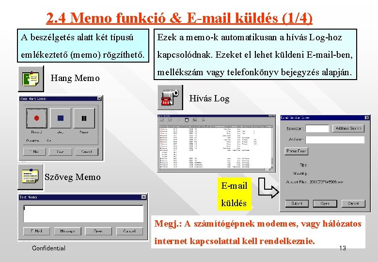 2. 4 Memo funkció & E-mail küldés (1/4) A beszélgetés alatt két típusú Ezek