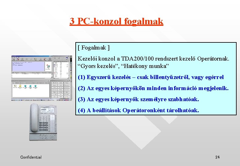 3 PC-konzol fogalmak [ Fogalmak ] Kezelői konzol a TDA 200/100 rendszert kezelő Operátornak.