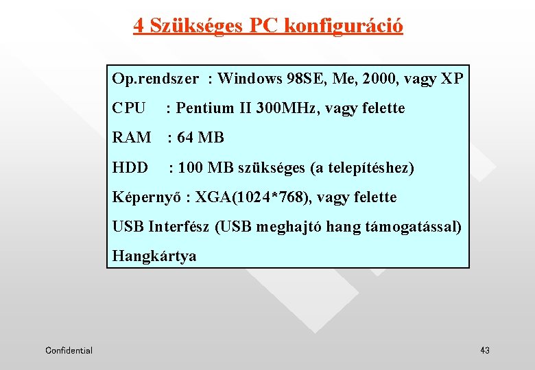 4 Szükséges PC konfiguráció Op. rendszer : Windows 98 SE, Me, 2000, vagy XP