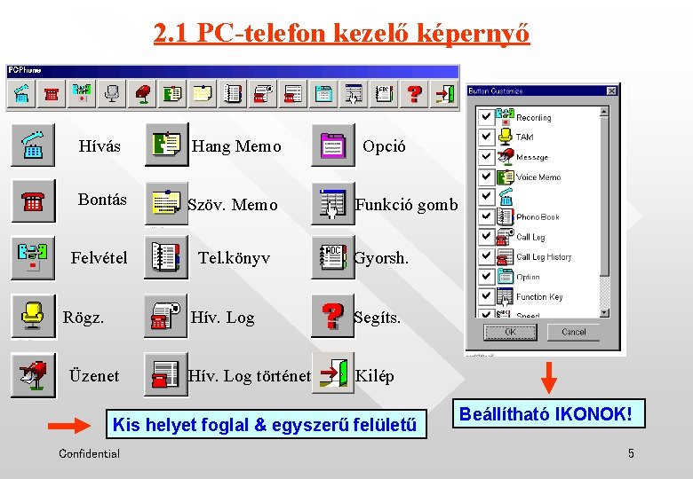 2. 1 PC-telefon kezelő képernyő Hívás Hang Memo Bontás Szöv. Memo Felvétel Tel. könyv