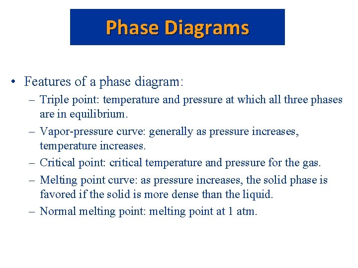 Phase Diagrams • Features of a phase diagram: – Triple point: temperature and pressure