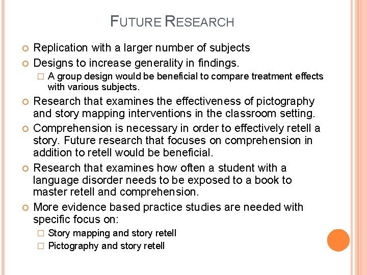 FUTURE RESEARCH Replication with a larger number of subjects Designs to increase generality in