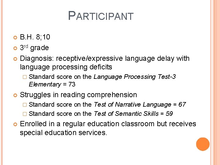 PARTICIPANT B. H. 8; 10 3 rd grade Diagnosis: receptive/expressive language delay with language