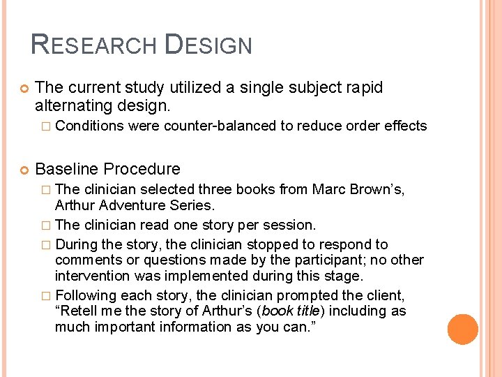 RESEARCH DESIGN The current study utilized a single subject rapid alternating design. � Conditions