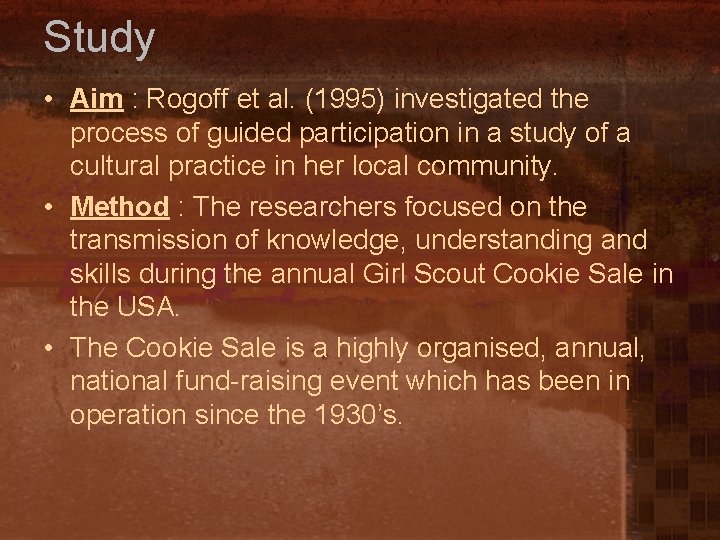 Study • Aim : Rogoff et al. (1995) investigated the process of guided participation