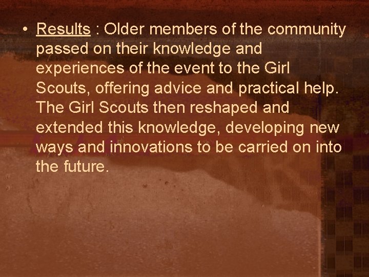  • Results : Older members of the community passed on their knowledge and