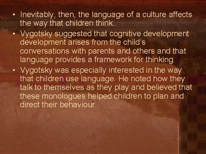  • Inevitably, then, the language of a culture affects the way that children