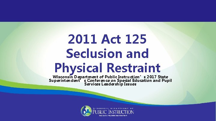2011 Act 125 Seclusion and Physical Restraint Wisconsin Department of Public Instruction’s 2017 State