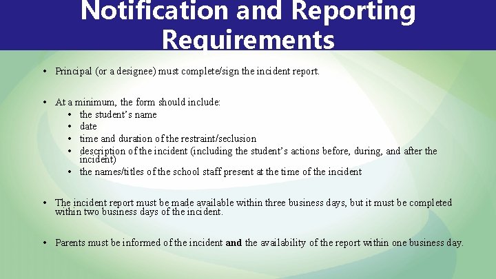 Notification and Reporting Requirements • Principal (or a designee) must complete/sign the incident report.