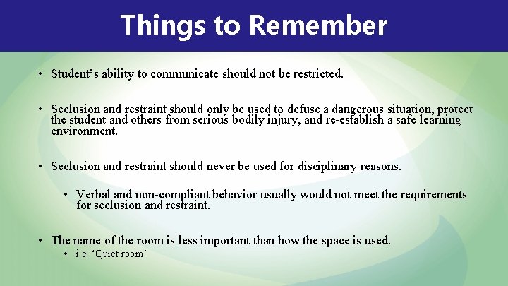Things to Remember • Student’s ability to communicate should not be restricted. • Seclusion