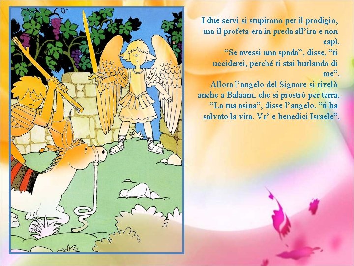 I due servi si stupirono per il prodigio, ma il profeta era in preda