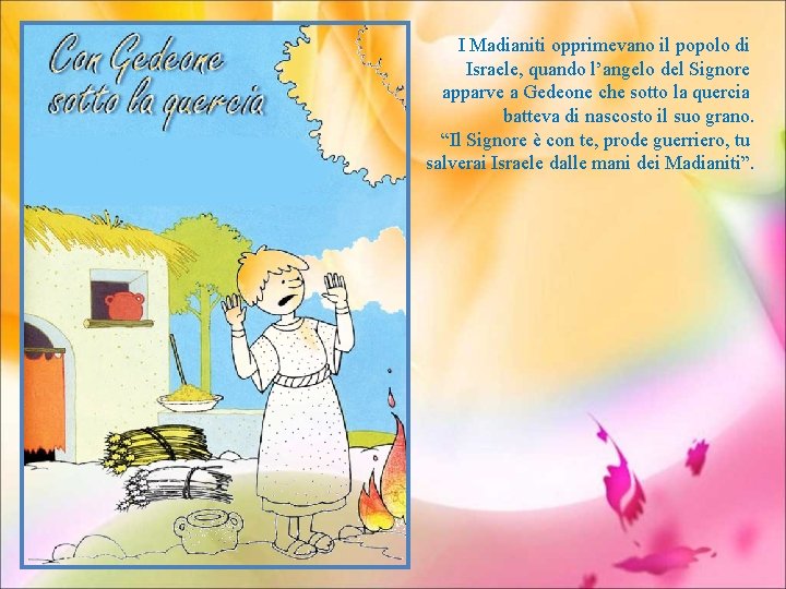 I Madianiti opprimevano il popolo di Israele, quando l’angelo del Signore apparve a Gedeone