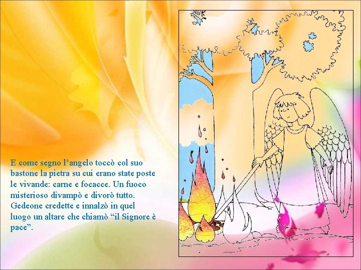E come segno l’angelo toccò col suo bastone la pietra su cui erano state