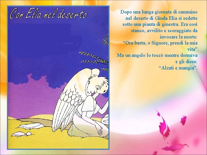 Dopo una lunga giornata di cammino nel deserto di Giuda Elia si sedette sotto