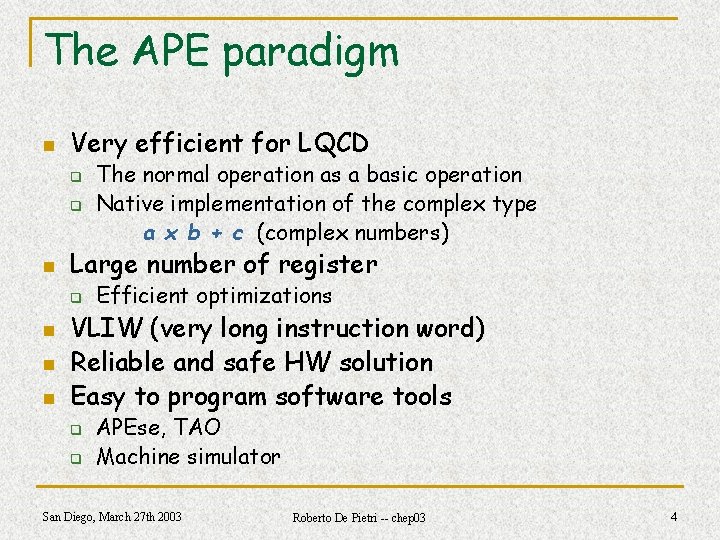 The APE paradigm n Very efficient for LQCD q q n Large number of