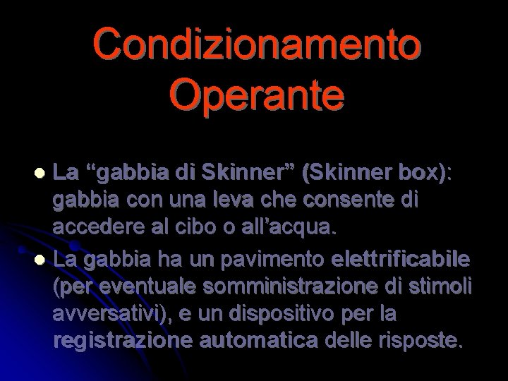 Condizionamento Operante La “gabbia di Skinner” (Skinner box): gabbia con una leva che consente