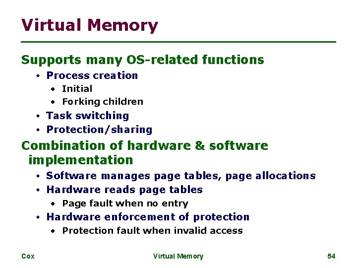 Virtual Memory Supports many OS-related functions w Process creation • Initial • Forking children