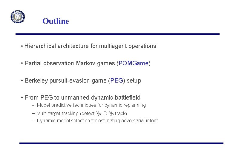 Outline • Hierarchical architecture for multiagent operations • Partial observation Markov games (POMGame) •