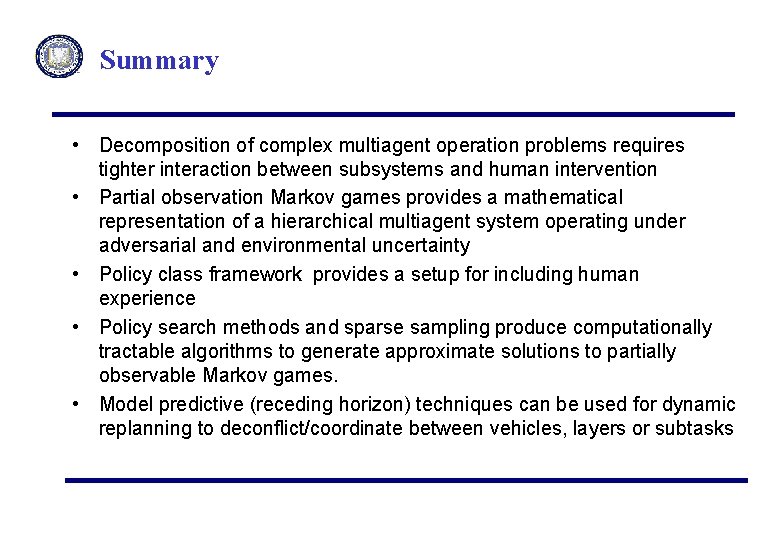 Summary • Decomposition of complex multiagent operation problems requires tighter interaction between subsystems and