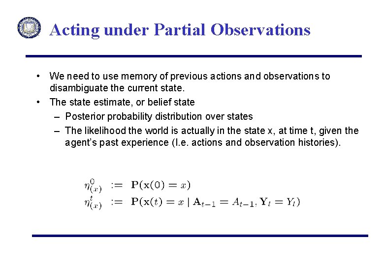Acting under Partial Observations • We need to use memory of previous actions and