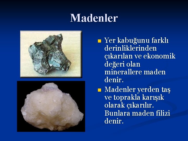 Madenler n n Yer kabuğunu farklı derinliklerinden çıkarılan ve ekonomik değeri olan minerallere maden