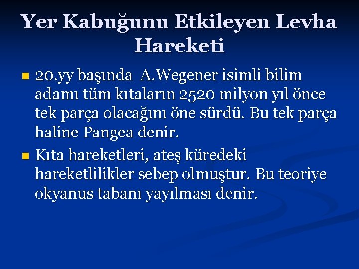 Yer Kabuğunu Etkileyen Levha Hareketi 20. yy başında A. Wegener isimli bilim adamı tüm