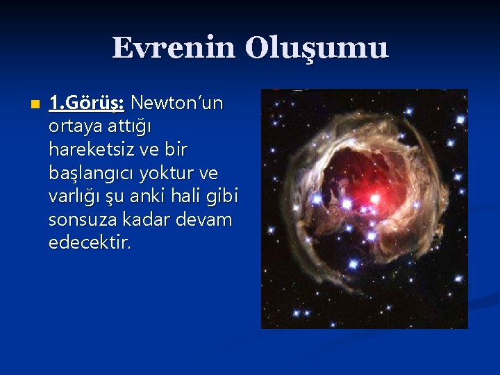 Evrenin Oluşumu n 1. Görüş: Newton’un ortaya attığı hareketsiz ve bir başlangıcı yoktur ve