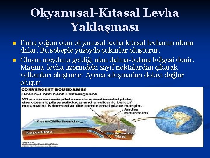 Okyanusal-Kıtasal Levha Yaklaşması n n Daha yoğun olan okyanusal levha kıtasal levhanın altına dalar.