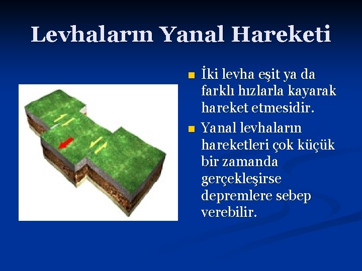 Levhaların Yanal Hareketi n n İki levha eşit ya da farklı hızlarla kayarak hareket