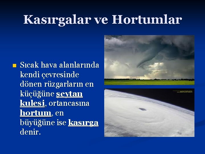 Kasırgalar ve Hortumlar n Sıcak hava alanlarında kendi çevresinde dönen rüzgarların en küçüğüne şeytan