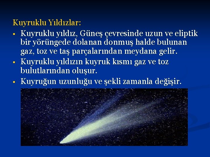 Kuyruklu Yıldızlar: § Kuyruklu yıldız, Güneş çevresinde uzun ve eliptik bir yörüngede dolanan donmuş