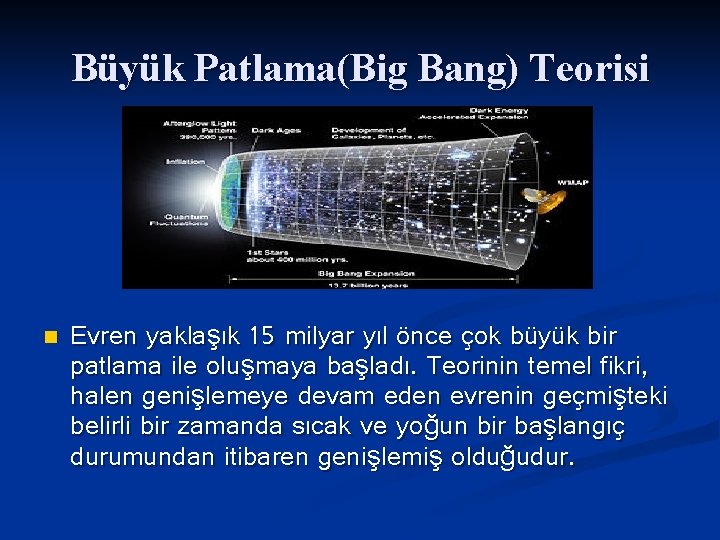 Büyük Patlama(Big Bang) Teorisi n Evren yaklaşık 15 milyar yıl önce çok büyük bir