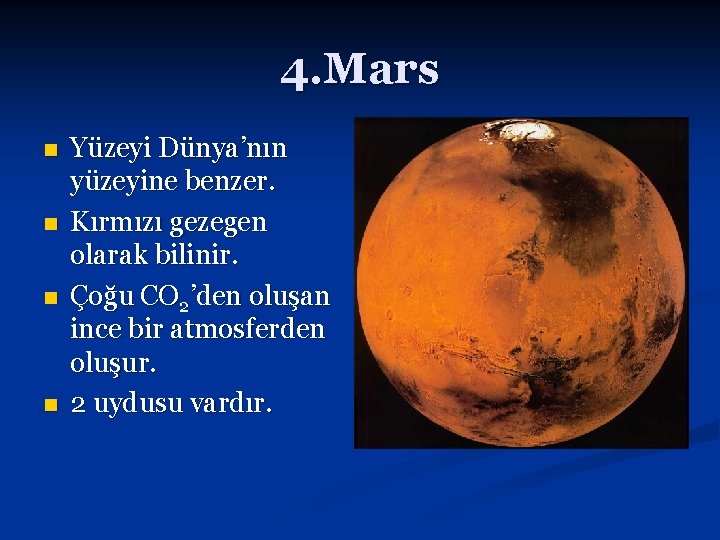 4. Mars n n Yüzeyi Dünya’nın yüzeyine benzer. Kırmızı gezegen olarak bilinir. Çoğu CO