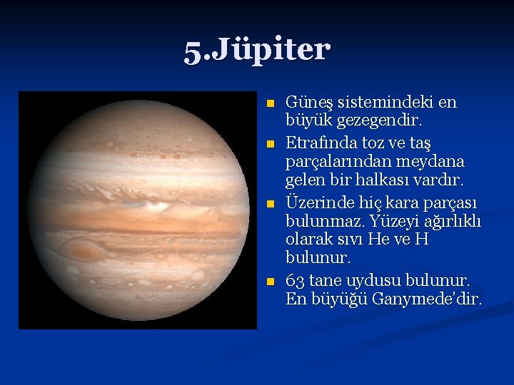 5. Jüpiter n n Güneş sistemindeki en büyük gezegendir. Etrafında toz ve taş parçalarından